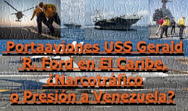 Washington Agita el Caribe: El Portaaviones USS Gerald R. Ford, ¿Narcotráfico o Presión a Venezuela?