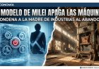 El modelo de Milei apaga las máquinas y condena a la "Madre de Industrias" al abandono