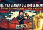 Milei y la semana del "tiro de gracia": El intento de liquidar la Nación y refundar el privilegio