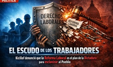 El Escudo de los Trabajadores: Kicillof denunció que la Reforma Laboral es el plan de la Dictadura para esclavizar al Pueblo