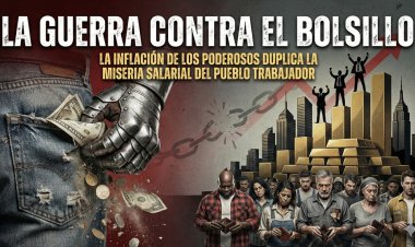 La guerra contra el bolsillo: La inflación de los poderosos duplica la miseria salarial del pueblo trabajador
