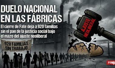 Duelo nacional en las fábricas: El cierre de Fate deja a 920 familias sin el pan de la justicia social bajo el mazo del ajuste neoliberal.