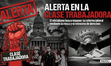 Alerta en la clase trabajadora: El oficialismo busca imponer su reforma laboral mediante la "rosca" y el retroceso de derechos