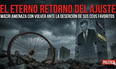 El eterno retorno del ajuste: Macri amenaza con volver ante la deserción de sus "CEOs" favoritos
