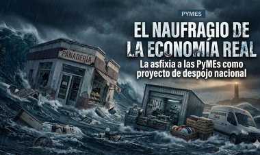 El naufragio de la economía real: La asfixia a las PyMEs como proyecto de despojo nacional