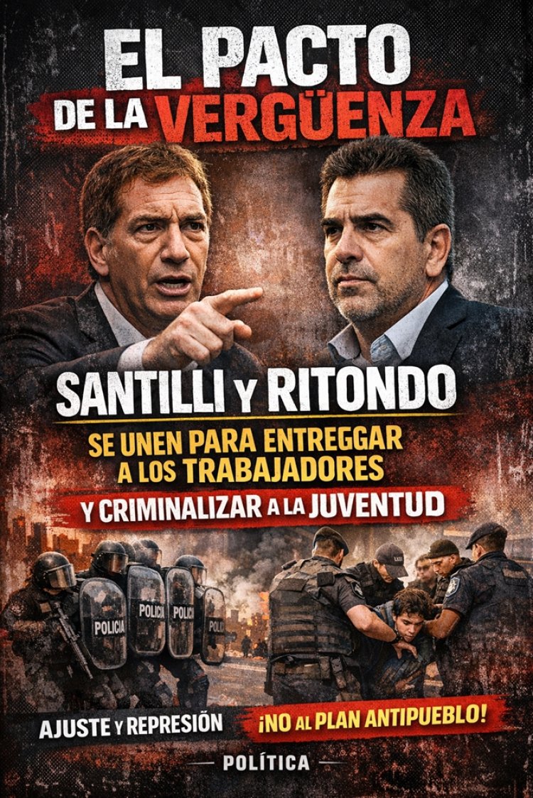 El Pacto de la Vergüenza: Santilli y Ritondo se unen para entregar a los trabajadores y criminalizar a la juventud