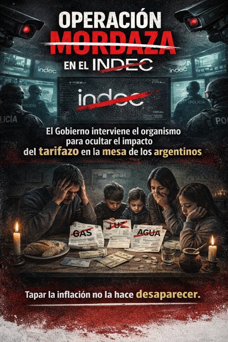 Operación mordaza en el INDEC: el Gobierno interviene el organismo para ocultar el impacto del tarifazo en la mesa de los argentinos