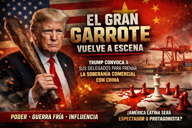 El "Gran Garrote" vuelve a escena: Trump convoca a sus delegados regionales para frenar la soberanía comercial con China