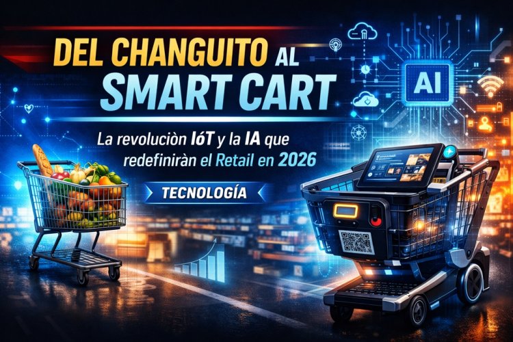 Del "Changuito" al Smart Cart: La revolución IoT y la IA que redefinirán el Retail en 2026