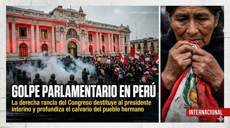 ¡Golpe parlamentario en Perú! La derecha rancia del Congreso destituye al presidente interino y profundiza el calvario del pueblo hermano