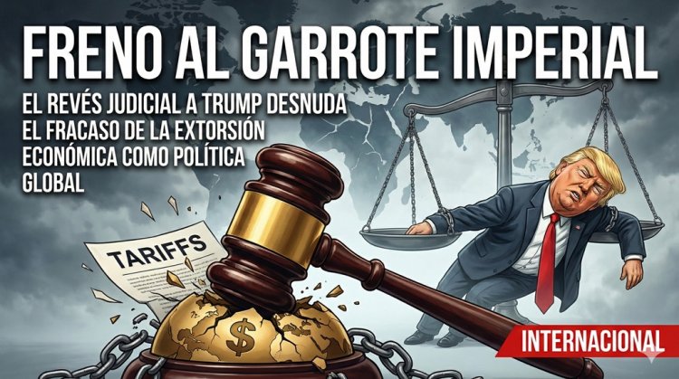 Freno al garrote imperial: El revés judicial a Trump desnuda el fracaso de la extorsión económica como política global