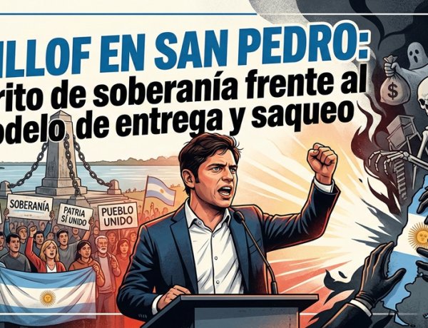 Kicillof en San Pedro: Un grito de soberanía frente al modelo de entrega y saqueo
