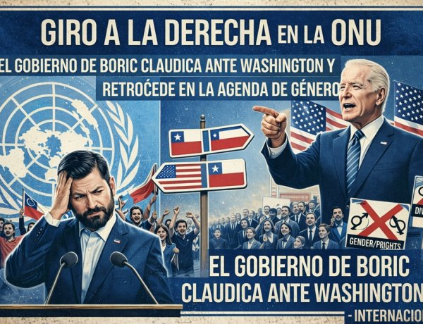 Giro a la derecha en la ONU: El gobierno de Boric claudica ante Washington y retrocede en la agenda de género