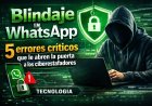Blindaje en WhatsApp: 5 errores críticos que le abren la puerta a los ciberestafadores