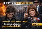 El ocaso de un experimento cruel: El pueblo le suelta la mano a Milei y el régimen se refugia en la prepotencia de Bullrich