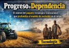 ¿Progreso o Dependencia?: El avance del paquete tecnológico transnacional que profundiza el modelo de exclusión en el campo