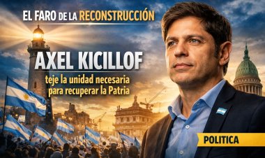 El Faro de la Reconstrucción: Axel Kicillof teje la unidad necesaria para recuperar la Patria