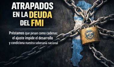 La trampa de la deuda: el FMI como cerrojo a la soberanía y el desarrollo nacional