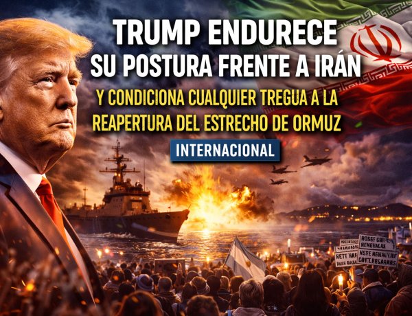 Trump endurece su postura frente a Irán y condiciona cualquier tregua a la reapertura del estrecho de Ormuz