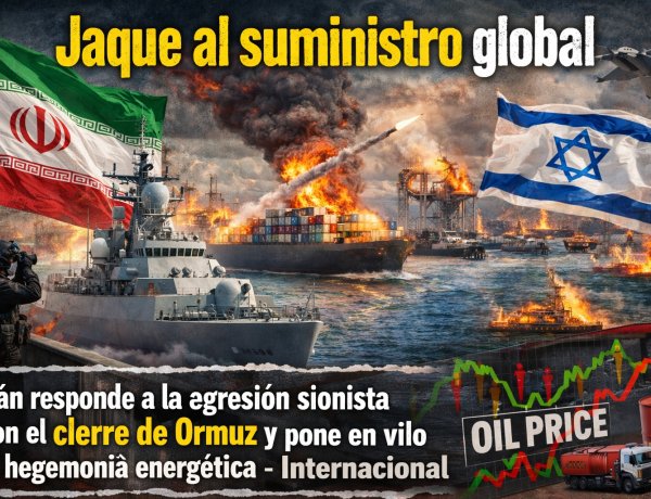 Jaque al suministro global: Irán responde a la agresión sionista con el cierre de Ormuz y pone en vilo la hegemonía energética