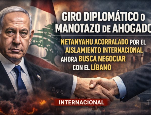 ¿Giro diplomático o manotazo de ahogado? Netanyahu, acorralado por el aislamiento internacional, ahora busca negociar con el Líbano
