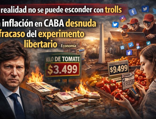 La realidad no se puede "esconder" con trolls: La inflación en CABA desnuda el fracaso del experimento libertario