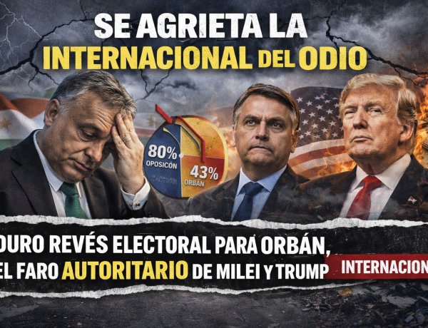 Se agrieta la internacional del odio: Duro revés electoral para Orbán, el faro autoritario de Milei y Trump
