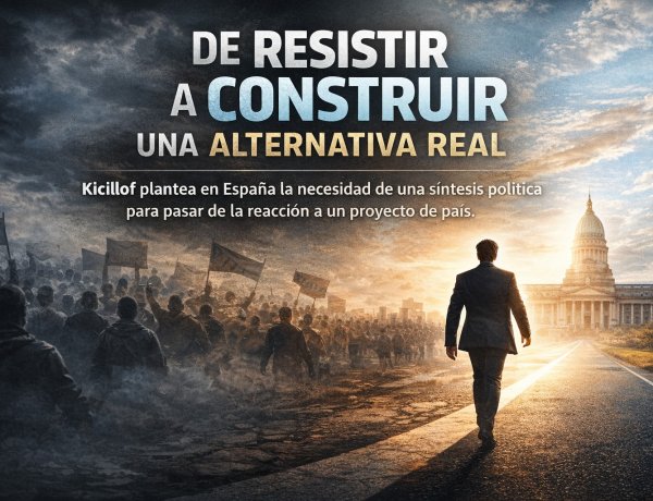 Kicillof en España: Un llamado a la síntesis política para superar la etapa de la resistencia