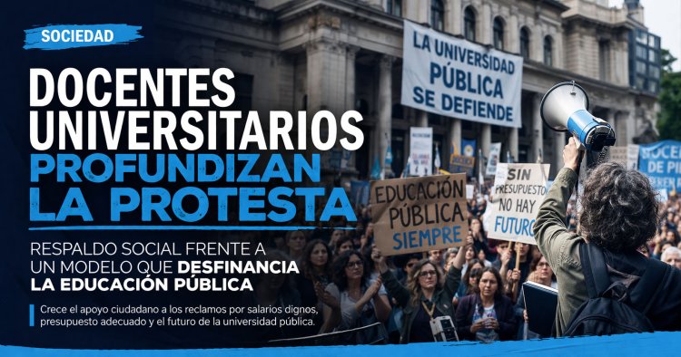 Docentes universitarios profundizan la protesta: respaldo social frente a un modelo que desfinancia la educación pública