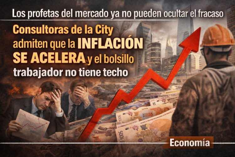 Los profetas del mercado ya no pueden ocultar el fracaso: Consultoras de la City admiten que la inflación se acelera y el bolsillo trabajador no tiene techo