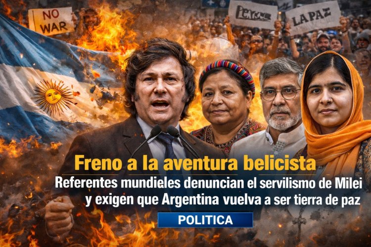 Freno a la aventura belicista: Referentes mundiales denuncian el servilismo de Milei y exigen que Argentina vuelva a ser tierra de paz