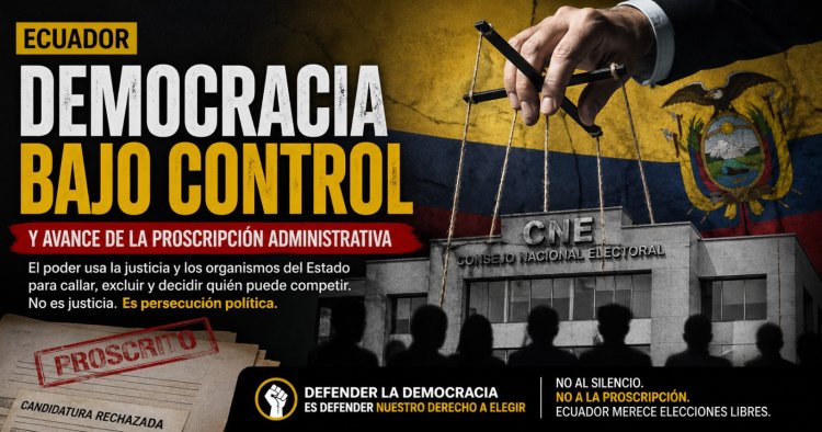 Ecuador: La democracia tutelada y el avance de la proscripción administrativa